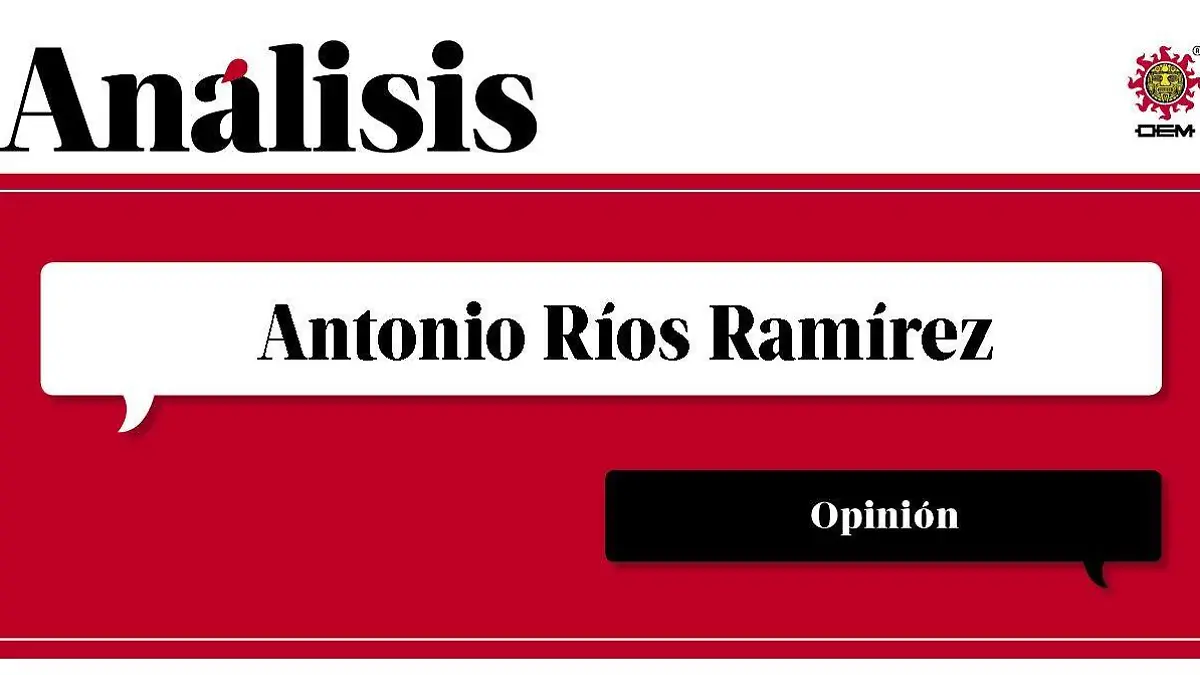 Antonio Ríos Ramírez encabezado opinion