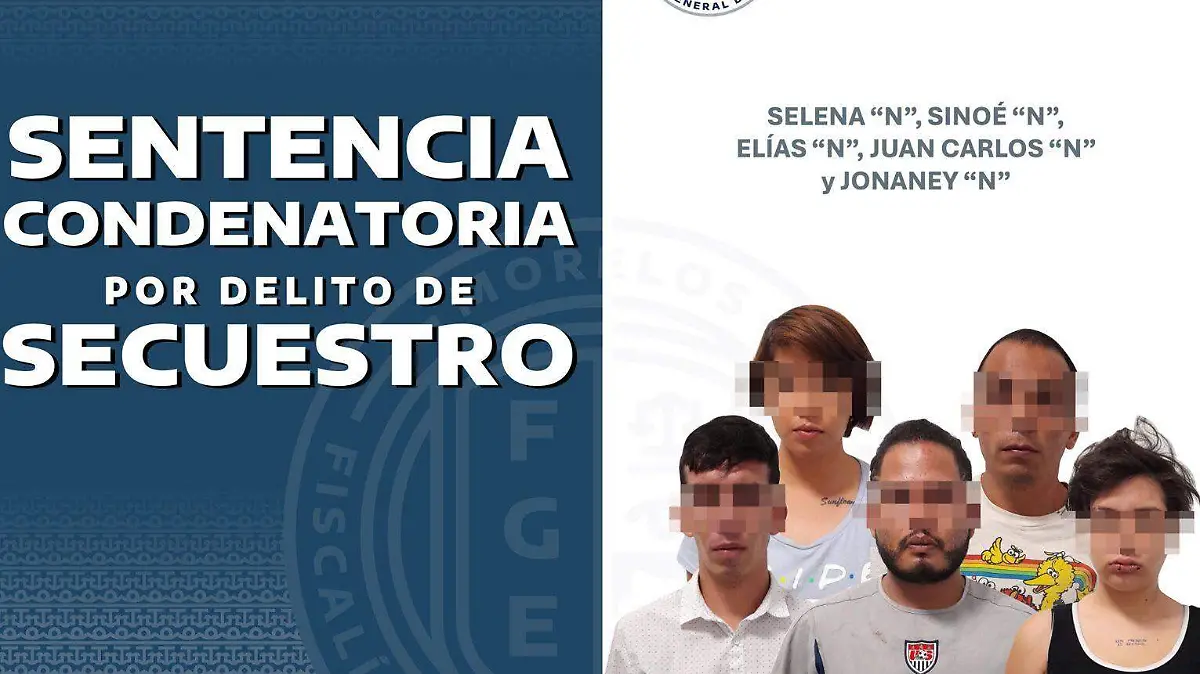 BOL.0481 LOGRA FISCALÍA MORELOS SENTENCIA DE 50 AÑOS DE PRISIÓN PARA CINCO PERSONAS POR EL SECUESTRO DE UN HOMBRE EN CUAUTLA