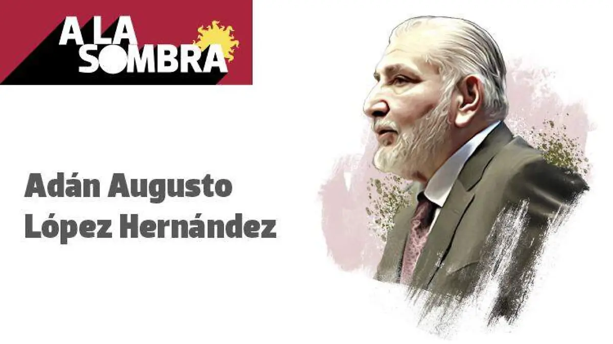 Adán Augusto López SOMBRA 